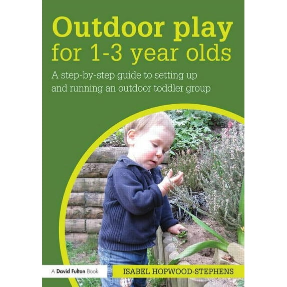 Outdoor Play for 1--3 Year Olds: How to set up and run your own outdoor toddler group, (Paperback)