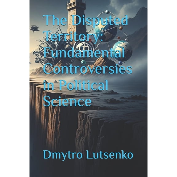 The Disputed Territory: Fundamental Controversies in Political Science, (Paperback)