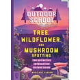 thumbnail image 1 of Outdoor School Outdoor School: Tree, Wildflower, and Mushroom Spotting: The Definitive Interactive Nature Guide, (Paperback), 1 of 1