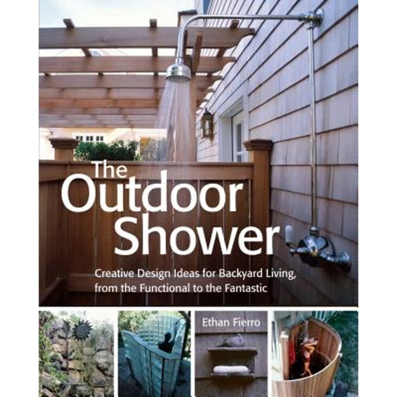 Pre-Owned The Outdoor Shower: Creative Design Ideas for Backyard Living, from the Functional to the Fantastic (Paperback) 158017552X 9781580175524
