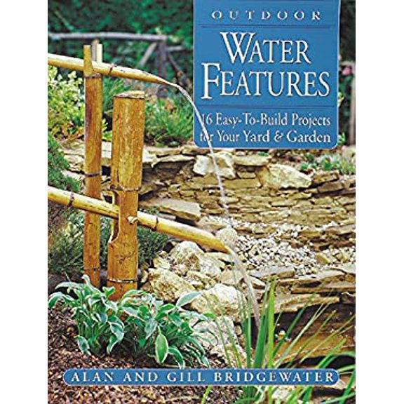 Pre-Owned Outdoor Water Features: 16 Easy-To-Build Projects for Your Yard and Garden (Paperback) 1580173349 9781580173346