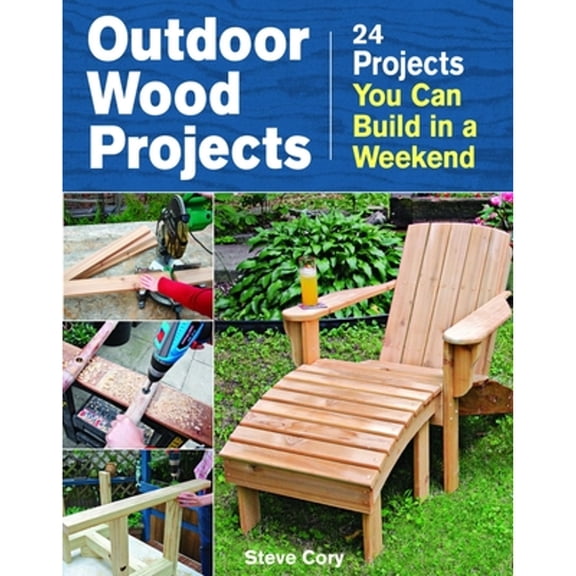 Pre-Owned Outdoor Wood Projects: 24 Projects You Can Build in a Weekend (Paperback) 1621138089 9781621138082