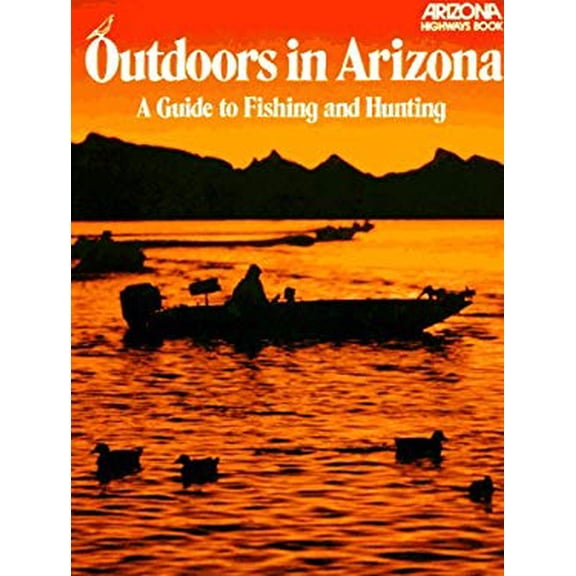 Pre-Owned Outdoors in Arizona: A Guide to Fishing and Hunting (Arizona Highways Books) (Paperback) 0916179052 9780916179052