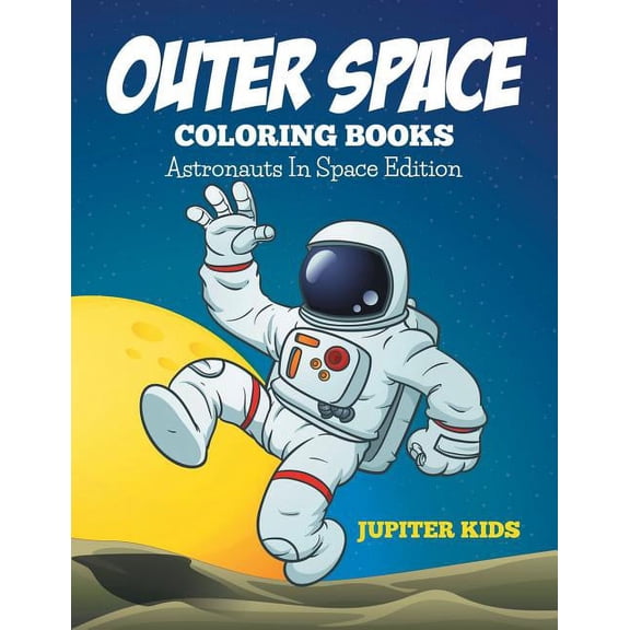 Outer Space Coloring Book: Astronauts In Space Edition (Paperback)