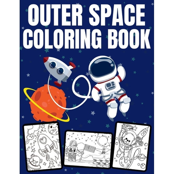 Outer Space Coloring Book: Filled with Planets, Astronauts, Space Ships, Rockets and more +31 Educational Astronomy Facts For Kids Ages 4-12 (Paperback)