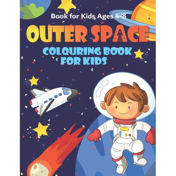Outer Space Colouring Book for Kids Ages 4-8: Fun, and Educational Space Coloring Books with Planets, Rocket Ships, Astr, (Paperback)