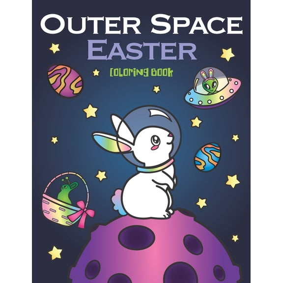 Outer Space Easter Coloring Book: of Animal Astronauts, Egg Galaxy Planets, UFO Space Ships and Easter Bunny Aliens, (Paperback)