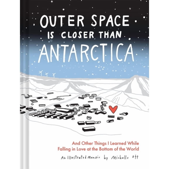Outer Space Is Closer Than Antarctica: And Other Things I Learned While Falling in Love at the Bottom of the World, (Hardcover)