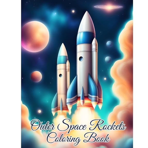 Outer Space Rockets Coloring Book: Ultimate Fantastic Outer Space Coloring Pages with Planets, Astronauts, Rockets, (Paperback)