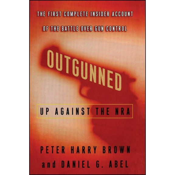Outgunned : Up Against the NRA (Paperback)