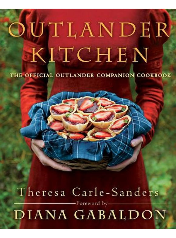 Outlander Kitchen: The Official Outlander Companion Cookbook -- Theresa Carle-Sanders