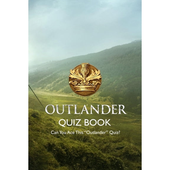 Outlander Quiz Book: Can You Ace This "Outlander" Quiz?: Outlander Trivia, (Paperback)