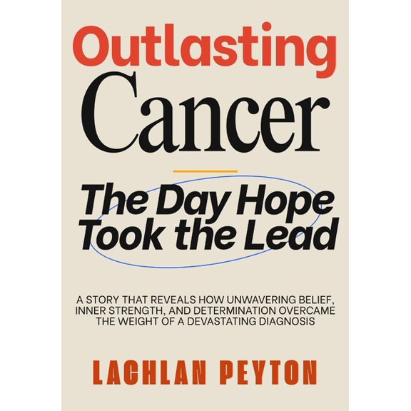 Outlasting Cancer: A Story That Reveals How Unwavering Belief, Inner Strength, And Determination Overcame The Weight Of , (Paperback)