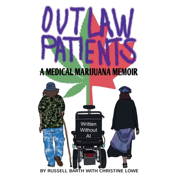 Outlaw Patients - A Medical Marijuana Memoir, (Paperback)