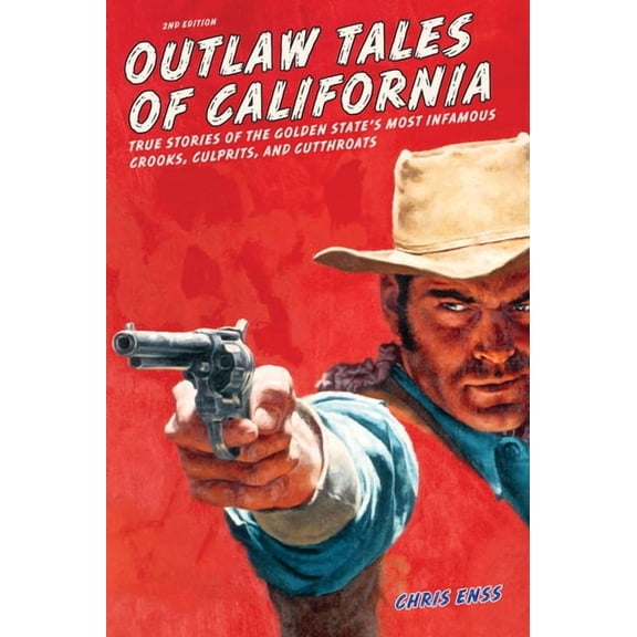 Outlaw Tales: Outlaw Tales of California : True Stories Of The Golden State's Most Infamous Crooks, Culprits, And Cutthroats (Edition 2) (Paperback)