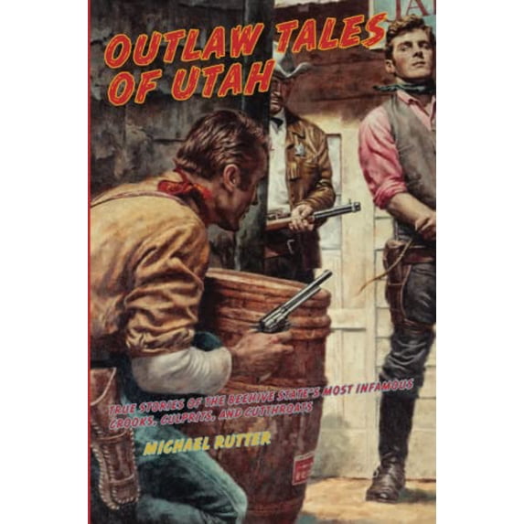 Pre-Owned Outlaw Tales of Utah: True Stories Of The Beehive State's Most Infamous Crooks, Culprits, And Cutthroats, Second Edition (Paperback) 0762759852 9780762759859