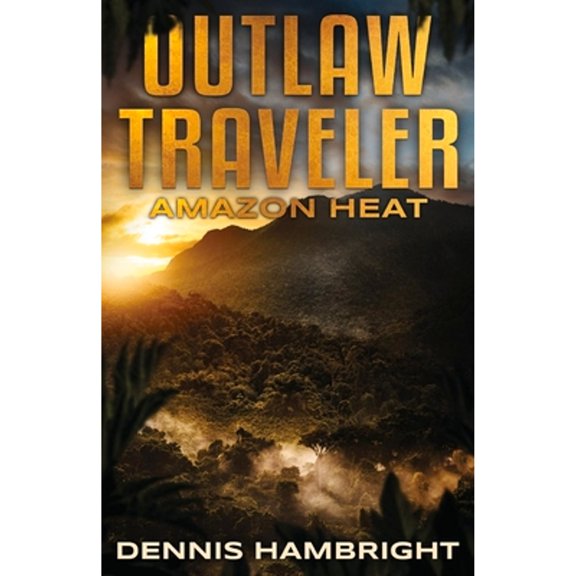 Pre-Owned Outlaw Traveler: Amazon Heat (Outlaw Traveler): 1 Paperback