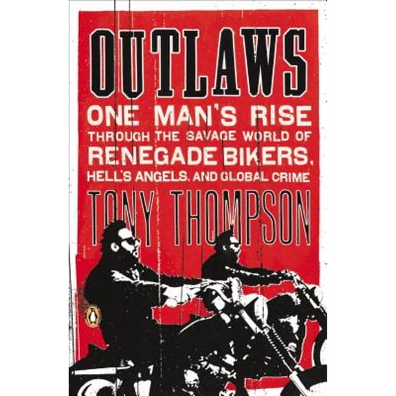 Pre-Owned Outlaws: One Man's Rise Through the Savage World of Renegade Bikers, Hell's Angels and Global Crime (Paperback) 0142422606 9780142422601