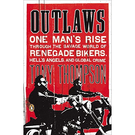 Pre-Owned Outlaws: One Man's Rise Through the Savage World of Renegade Bikers, Hell's Angels and Global Crime (Paperback) 0142422606 9780142422601