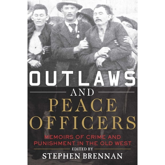 Outlaws and Peace Officers : Memoirs of Crime and Punishment in the Old West (Paperback)