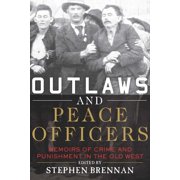 Outlaws and Peace Officers Memoirs of Crime and Punishment in the Old West Paperback