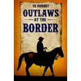 thumbnail image 1 of Outlaws at the Border Paperback 1692028634 9781692028633 TR Durant, 1 of 1
