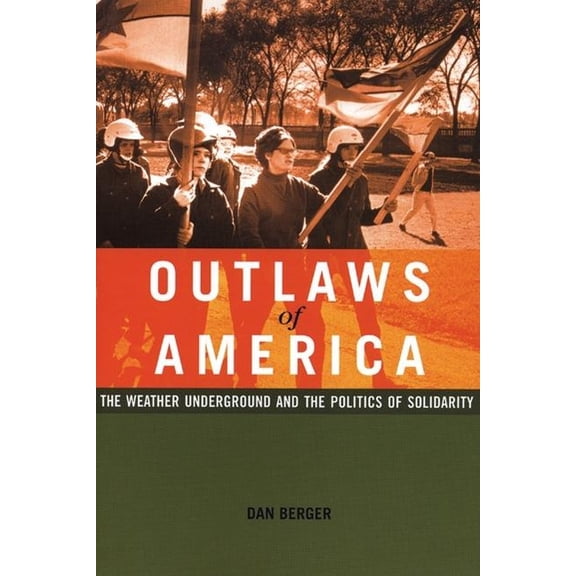 Outlaws of America: The Weather Underground and the Politics of Solidarity (Paperback)