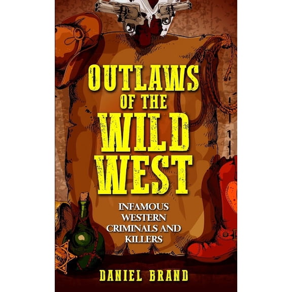 Outlaws of the Wild West: Infamous Western Criminals and Killers (Paperback)