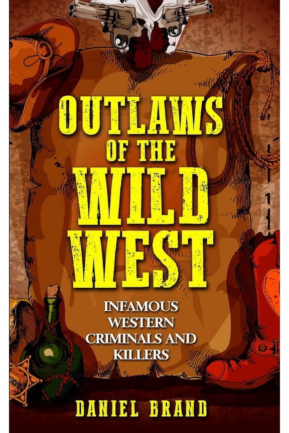 Outlaws of the Wild West: Infamous Western Criminals and Killers (Paperback)