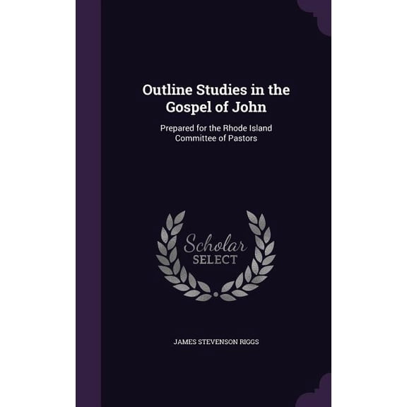 Outline Studies in the Gospel of John : Prepared for the Rhode Island Committee of Pastors (Hardcover)