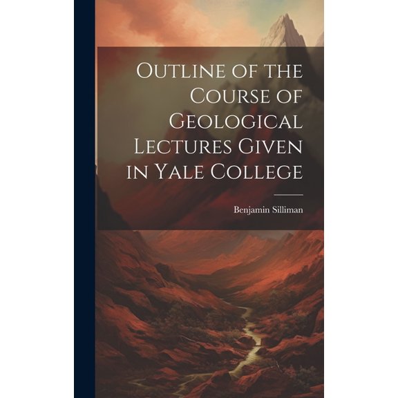 Outline of the Course of Geological Lectures Given in Yale College (Hardcover)