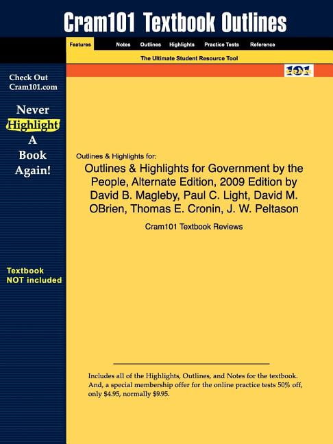 Outlines Highlights for Government by the People, Alternate Edition, 2009 Edition by David B. Magleby, Paul C. Light, David M. OBrien, Thomas E. Cronin, J. W. Peltason Paperback 1616982691 Cram101