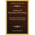 thumbnail image 1 of Outlines Of Physiological Psychology: A Textbook Of Mental Science For Academies And Colleges, (Paperback), 1 of 1