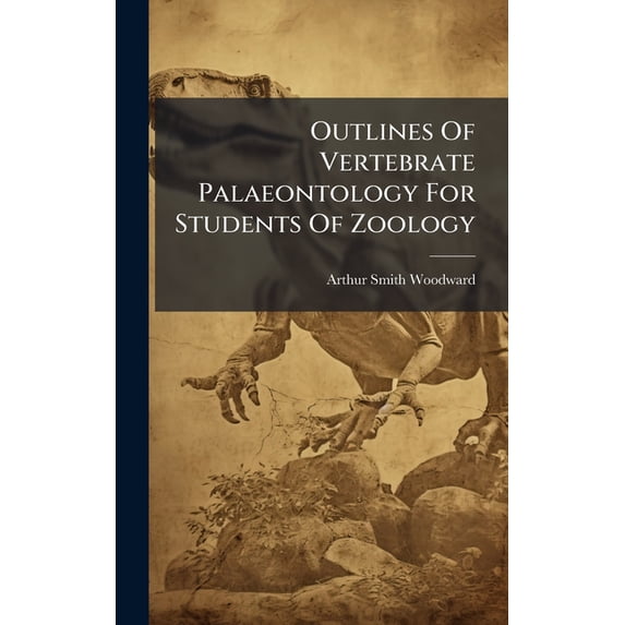 Outlines Of Vertebrate Palaeontology For Students Of Zoology, (Hardcover)