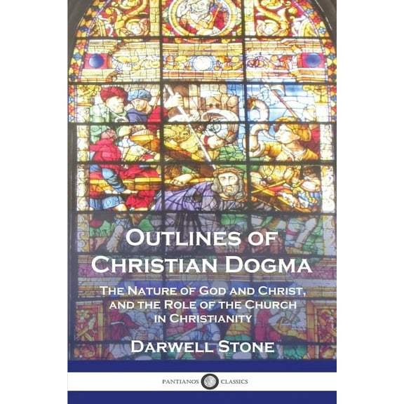 Outlines of Christian Dogma: The Nature of God and Christ, and the Role of the Church in Christianity (Paperback)