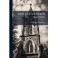 thumbnail image 1 of Outlines of Church Teaching : Instructions for the Sundays and Chief Holy Days of the Christian Year, by C.C.G (Paperback), 1 of 1