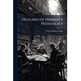 thumbnail image 1 of Outlines Of Herbart's Pedagogics : With A Biographical Introduction (Paperback), 1 of 1