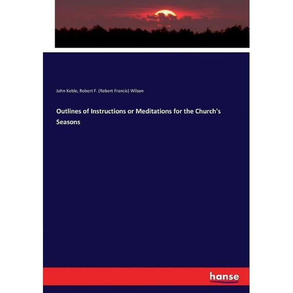 Outlines of Instructions or Meditations for the Church's Seasons, (Paperback)