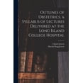 thumbnail image 1 of Outlines of Obstetrics, a Syllabus of Lectures Delivered at the Long Island College Hospital (Paperback), 1 of 1