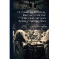 thumbnail image 1 of Outlines of Physical Diagnosis of the Circulatory and Respiratory Systems : Prepared From the Lectures of Thomas Barnes Futcher (Paperback), 1 of 1