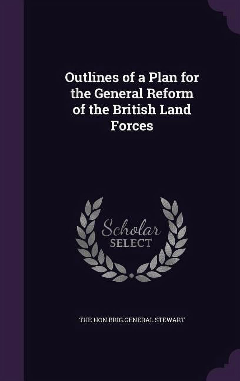 Outlines of a Plan for the General Reform of the British Land Forces (Hardcover)