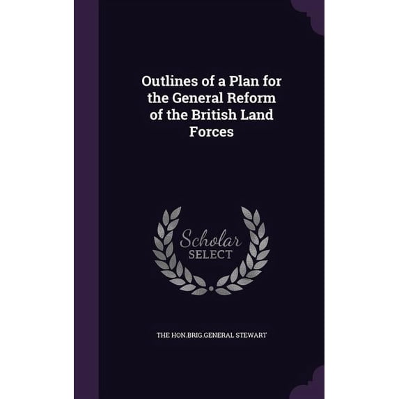 Outlines of a Plan for the General Reform of the British Land Forces (Hardcover)