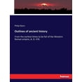 thumbnail image 1 of Outlines of ancient history : From the earliest times to be fall of the Western Roman empire, A. D. 476 (Paperback), 1 of 1