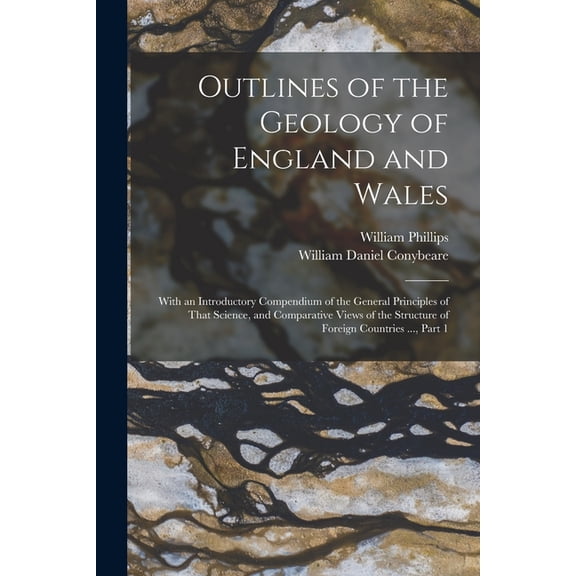 Outlines of the Geology of England and Wales: With an Introductory Compendium of the General Principles of That Science,, (Paperback)