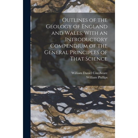 Outlines of the Geology of England and Wales, With an Introductory Compendium of the General Principles of That Science, (Paperback)