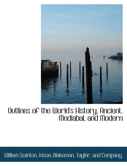 Outlines of the World's History, Ancient, Mediabal, and Modern (Paperback)