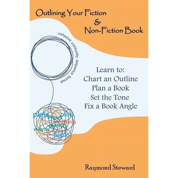Outlining Your Fiction & Non-Fiction Books: Learn to Chart an Outline, Plan a Book, Set the Tone, and Fix a Book Angle (Paperback)