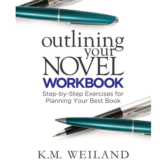 Helping Writers Become Authors Outlining Your Novel Workbook: Step-by-Step Exercises for Planning Your Best Book, Book 2, (Paperback)