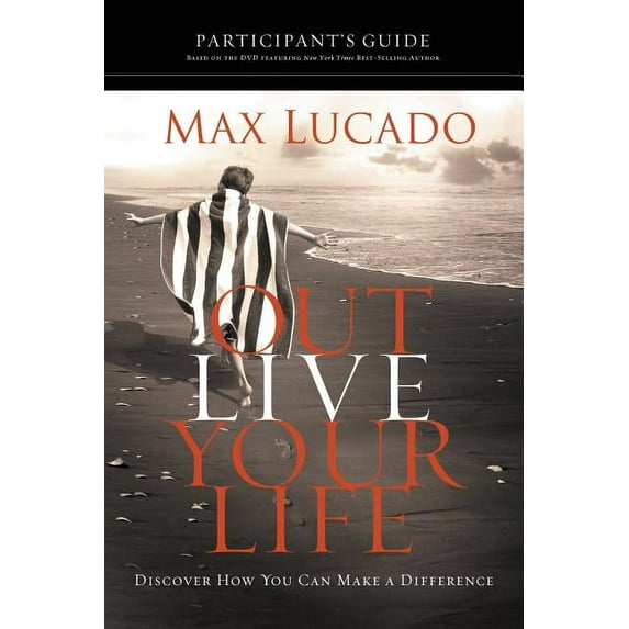 Outlive Your Life Bible Study Participant's Guide: Discover How You Can Make a Difference, (Paperback)