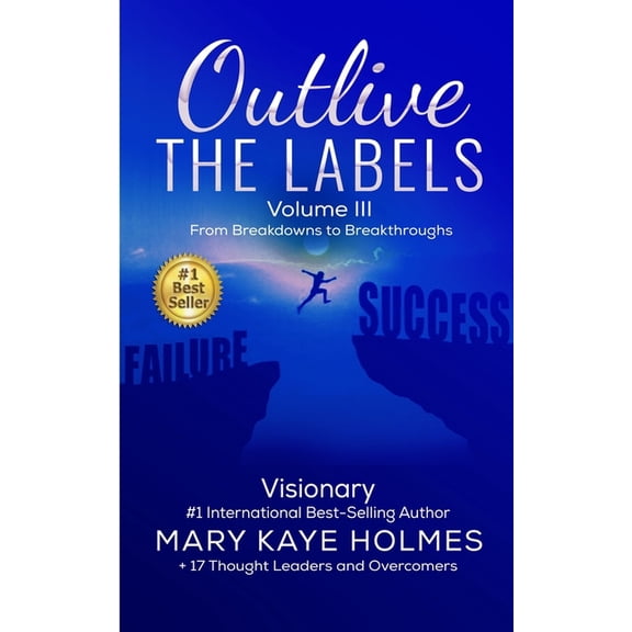 Outlive the Labels: From Breakdowns to Breakthroughs Vol. III Paperback 1513689088 9781513689081 Mary Kaye Holmes, Erika Erkard, Jasmine Spencer, Shanika Wagner, Rhonda Tatum, Etta Hinton, Doris B